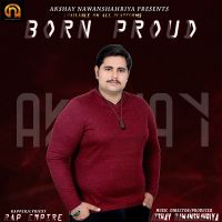 Born Proud Rap Empire, Akshay Nawanshahriya MP3 Song, Born Proud Album