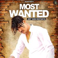 Most Wanted Amit Saini Rohtakiya MP3 Song, Most Wanted Album