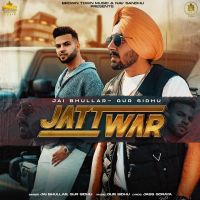 Jatt War Gur Sidhu, Jai Bhullar MP3 Song, Jatt War Album