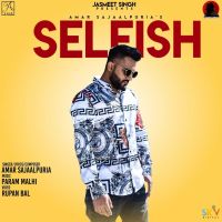 Selfish Amar Sajaalpuria MP3 Song, Selfish Album