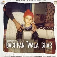 Bachpan Wala Ghar Sharry Mann MP3 Song, Bachpan Wala Ghar Album