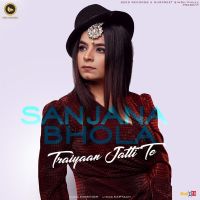 Traiyaan Jatti Te Sanjana Bhola MP3 Song, Traiyaan Jatti Te Album