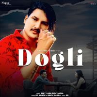Dogli Amit Saini Rohtakiya MP3 Song, Dogli Album