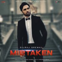 Mistaken Dilraj Grewal MP3 Song, Mistaken Album