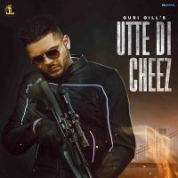 Utte Di Cheez Guri Gill MP3 Song, Utte Di Cheez Album