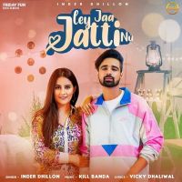 Ley Jaa Jatti Nu Inder Dhillon MP3 Song, Ley Jaa Jatti Nu Album