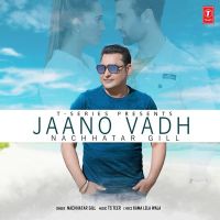 Jaano Vadh Nachhatar Gill MP3 Song, Jaano Vadh Album