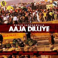 Aaja Dilliye Karan Sandhawalia MP3 Song, Aaja Dilliye Album