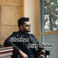 Downtown Arjan Dhillon MP3 Song, Downtown Album