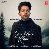 Je Main Kehna Bhavdeep Romana MP3 Song, Je Main Kehna Album