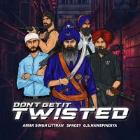 Dont Get It Twisted Amar Singh Littran MP3 Song, Dont Get It Twisted Album