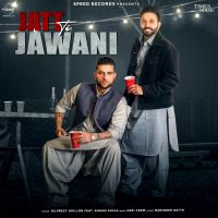 Jatt Te Jawani Dilpreet Dhillon, Karan Aujla MP3 Song, Jatt Te Jawani Album