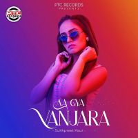 Aa Gya Vanjara Sukhpreet Kaur MP3 Song, Aa Gya Vanjara Album