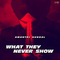 What They Never Show Amantej Hundal MP3 Song, What They Never Show Album