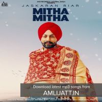 Mitha Mitha Jaskaran Riar MP3 Song, Mitha Mitha Album