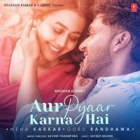 Aur Pyaar Karna Hai Neha Kakkar, Guru Randhawa MP3 Song, Aur Pyaar Karna Hai Album