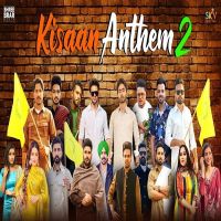 Kisaan Anthem 2 Mankirt Aulakh, Shree Brar, Jass Bajwa, Dj flow, Afsana khan, Shipra Goyal, Karaj Randhawa, Bobby Sandhu, inder kaur, Pardhaan, Gurjazz, Happy Raikoti, Rupinder Handa, Nishawn Bhullar, Palwinder Tohra, Pavitar Lasoi MP3 Song, Kisaan Anthem 2 Album