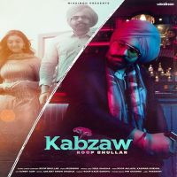 Kabzaw Roop Bhullar MP3 Song, Kabzaw Album