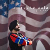 Download Amreeke Aala By G Sidhu, Alaap Sikander and others... full mp3 album