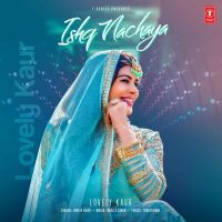 Ishq Nachaya Lovely Kaur MP3 Song, Ishq Nachaya Album