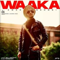 Download Waaka Amar Sehmbi mp3 song, Waaka lyrics