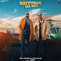 Mittran Da Naa Sultaan, Big Ghuman MP3 Song, Mittran Da Naa Album
