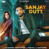 Sanjay Dutt Gurlez Akhtar, Avi Sanghera MP3 Song, Sanjay Dutt Album