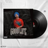 Good Life Harman Dhindsa MP3 Song, Good Life Album