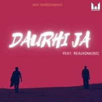 Daurhi Ja (Keep Moving) Nav Randhawa, Realkdmusic MP3 Song, Daurhi Ja (Keep Moving) Album