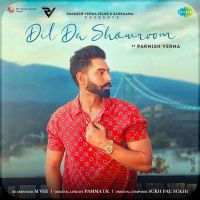 Dil Da Showroom Parmish Verma MP3 Song, Dil Da Showroom Album