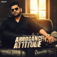 Arrogance vs Attitude Garry Sohal MP3 Song, Arrogance vs Attitude Album