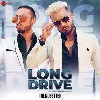 Long Drive (From Trendsetter) Kanika Kapoor, Indeep Bakshi MP3 Song, Long Drive (From Trendsetter) Album