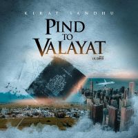 Pind To Valayat Kirat Sandhu MP3 Song, Pind To Valayat Album