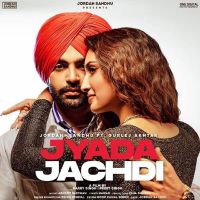 Jyada Jachdi Gurlej Akhtar, Jordan Sandhu MP3 Song, Jyada Jachdi Album