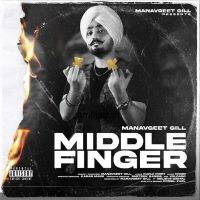 Middle Finger Manavgeet Gill MP3 Song, Middle Finger Album