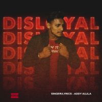 Disloyal Addy Aujla MP3 Song, Disloyal Album