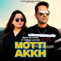 Motti Akh Gurlej Akhtar, Deepa Bilaspuri MP3 Song, Motti Akh Album