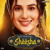 Sheesha Pari Pandher, Jordan Sandhu MP3 Song, Sheesha Album