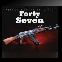 Forty Seven 47 Vikram Goraya MP3 Song, Forty Seven 47 Album