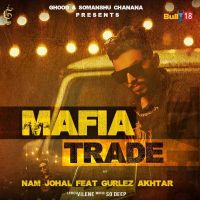 Mafia Trade Gurlez Akhtar, Nam Johal MP3 Song, Mafia Trade Album