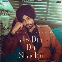 Jis Din Da Shad Gayi Jordan Sandhu MP3 Song, Jis Din Da Shad Gayi Album