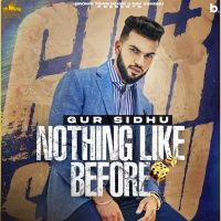 Goli Gur Sidhu, Deepak Dhillon MP3 Song, Nothing Like Before Album