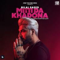 Mitti Da Khadona Bilal Saeed MP3 Song, Mitti Da Khadona Album