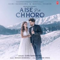 Aise Na Chhoro Guru Randhawa MP3 Song, Aise Na Chhoro Album