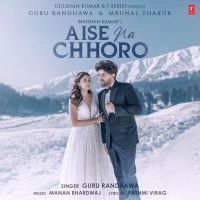 Aise Na Chhoro Song Guru Randhawa MP3 Song, Aise Na Chhoro Song Album