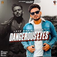 Dangerous Eyes Love Shaidipuria MP3 Song, Dangerous Eyes Album