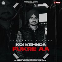 Koi Kehnda Fukre Aa Gurpreet Sandhu MP3 Song, Koi Kehnda Fukre Aa Album
