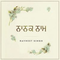 Nanak Naam Ravneet Singh MP3 Song, Nanak Naam Album