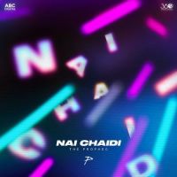 Nai Chaidi The Prophec MP3 Song, Nai Chaidi Album