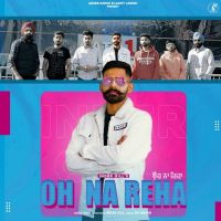 Oh Na Reha Inder Gill MP3 Song, Oh Na Reha Album